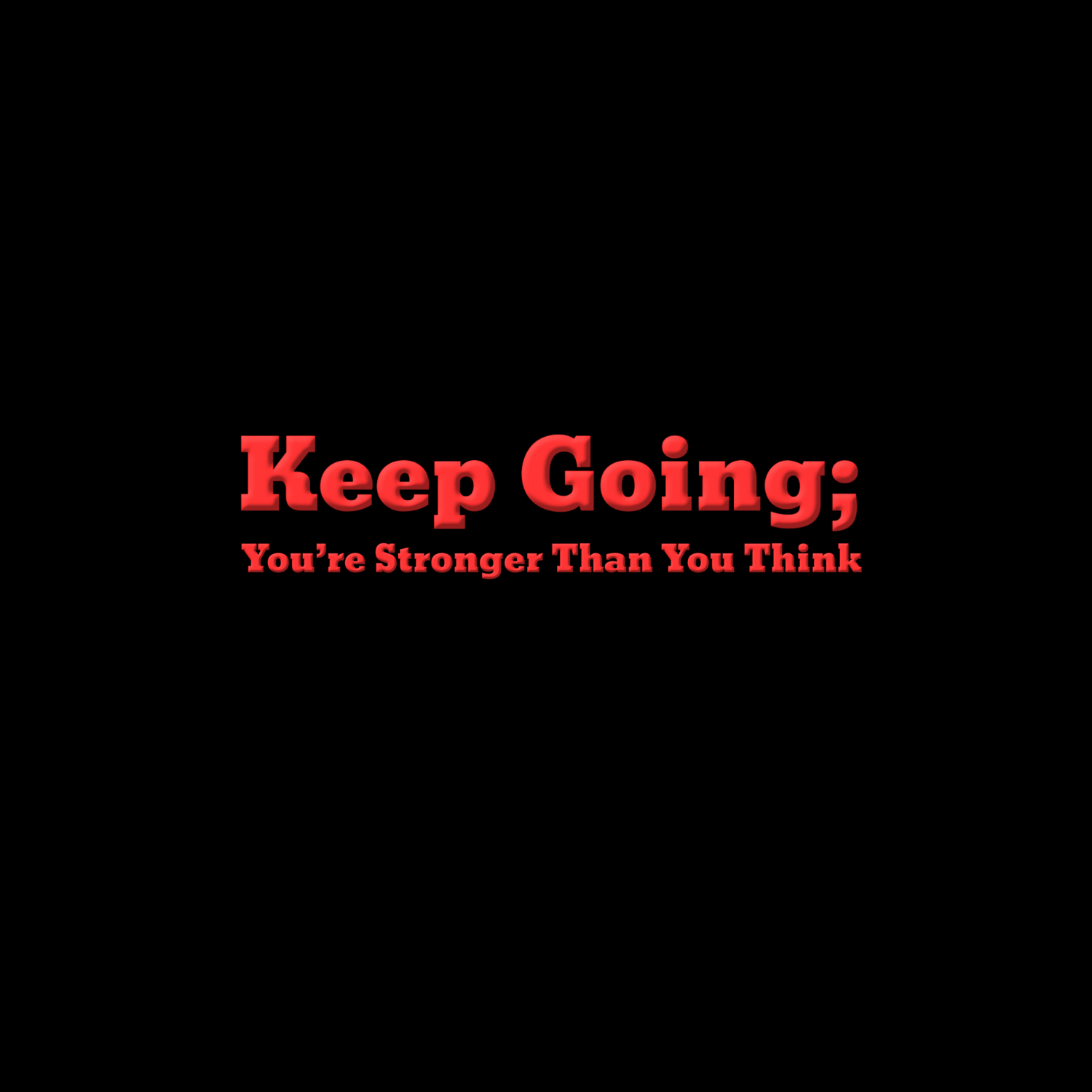 Keep Going, You're Stronger Than You Think